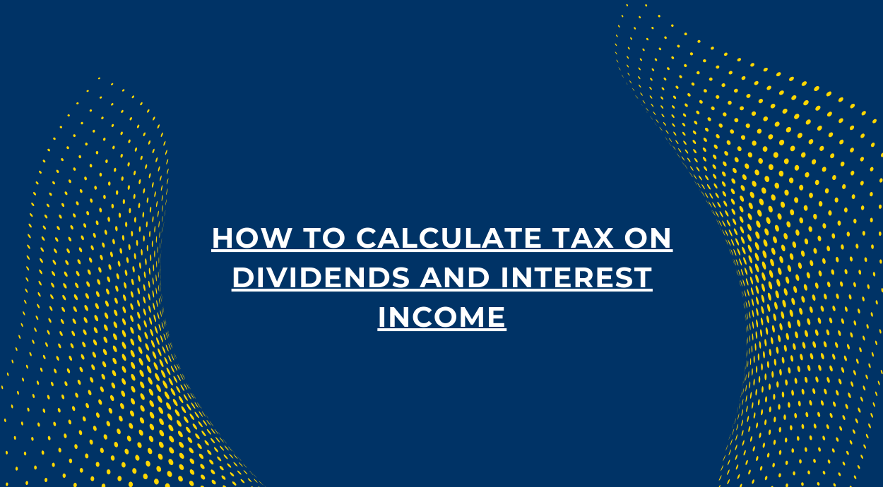 A blue background blog banner that says-How to Calculate Tax on Dividends and Interest Income