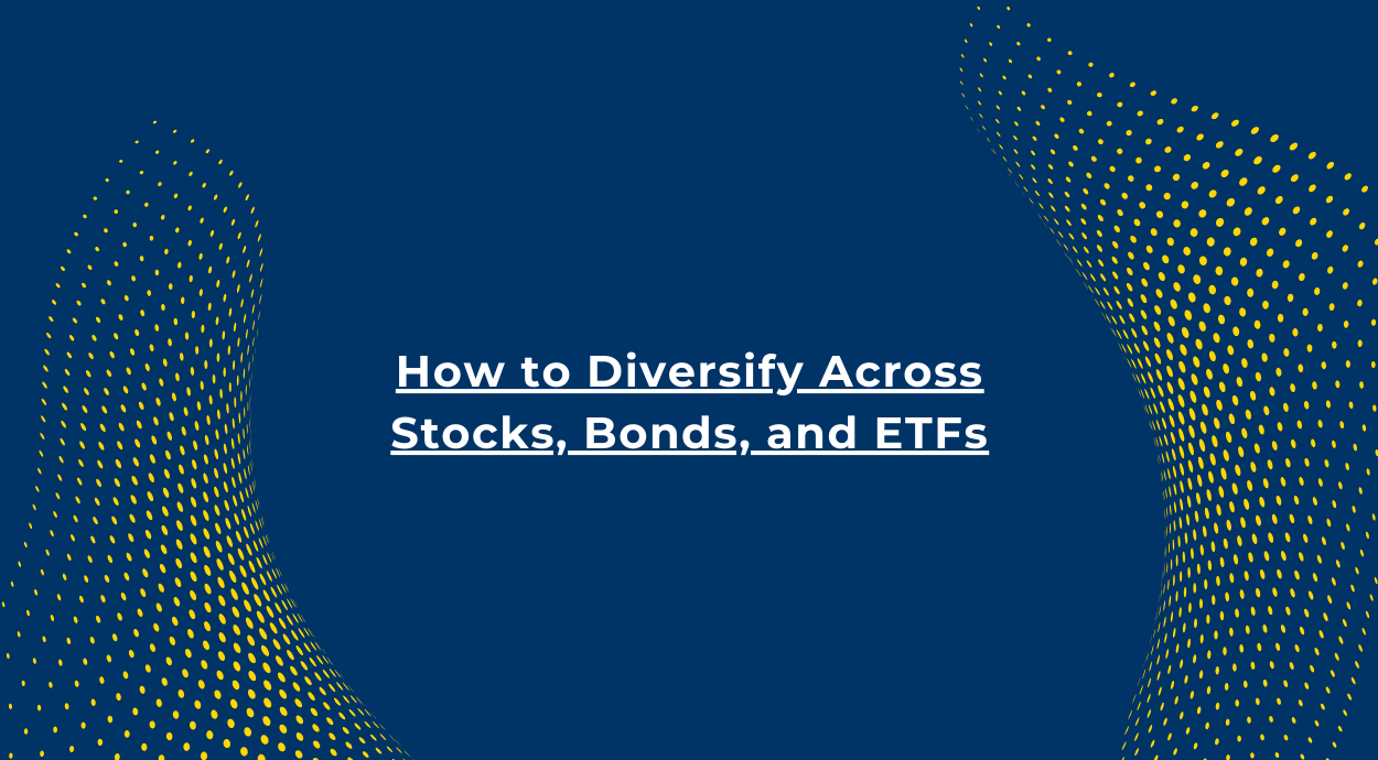 How to Diversify Across Stocks, Bonds, and ETFs blog banner image