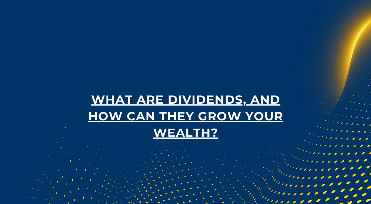 A blue background blog banner that says- What Are Dividends, and How Can They Grow Your Wealth?